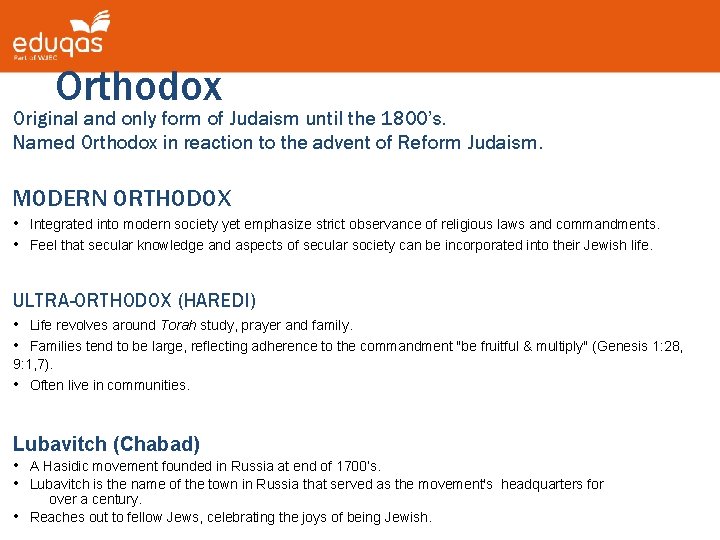 Orthodox Original and only form of Judaism until the 1800’s. Named Orthodox in reaction