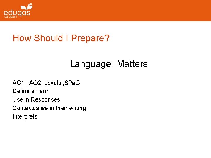 How Should I Prepare? Language Matters AO 1 , AO 2 Levels , SPa.