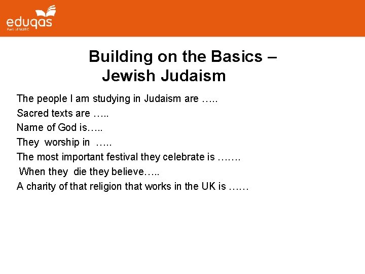 Building on the Basics – Jewish Judaism The people I am studying in Judaism