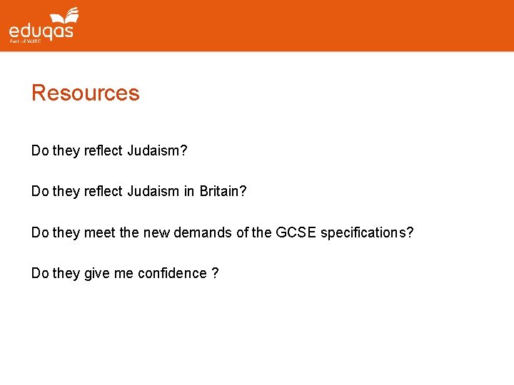 Resources Do they reflect Judaism? Do they reflect Judaism in Britain? Do they meet