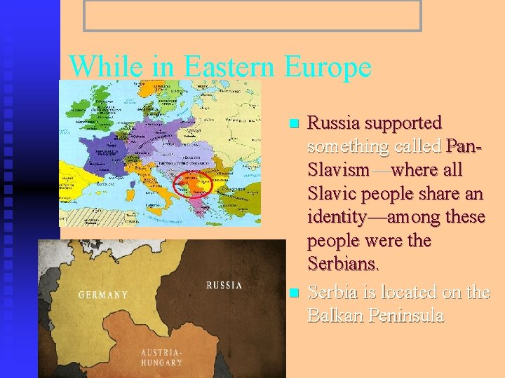  While in Eastern Europe Russia supported something called Pan. Slavism—where all Slavic people