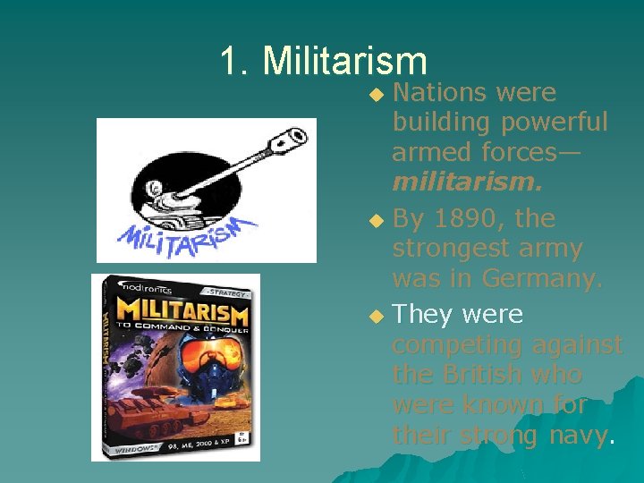 1. Militarism Nations were building powerful armed forces— militarism. u By 1890, the strongest