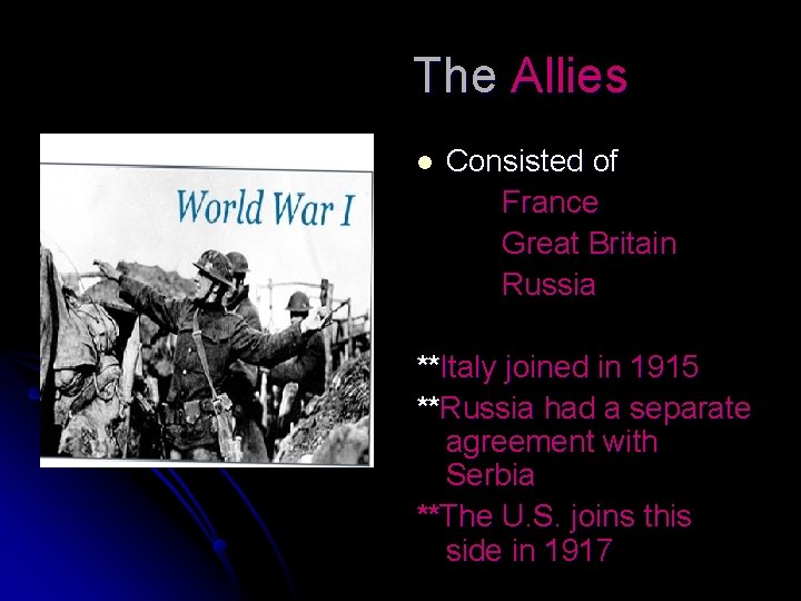 The Allies l Consisted of France Great Britain Russia **Italy joined in 1915 **Russia