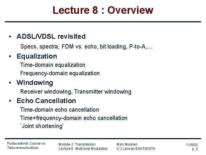 Lecture 8 : Overview • ADSL/VDSL revisited Specs, spectra, FDM vs. echo, bit loading,