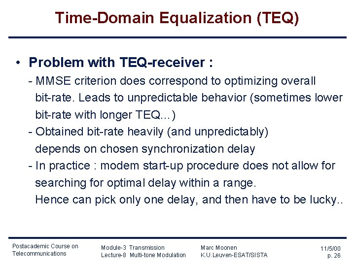 Time-Domain Equalization (TEQ) • Problem with TEQ-receiver : - MMSE criterion does correspond to