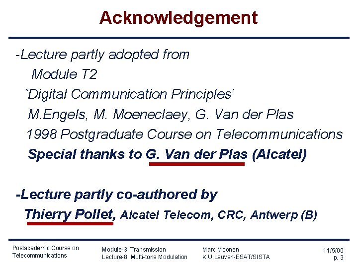 Acknowledgement -Lecture partly adopted from Module T 2 `Digital Communication Principles’ M. Engels, M.