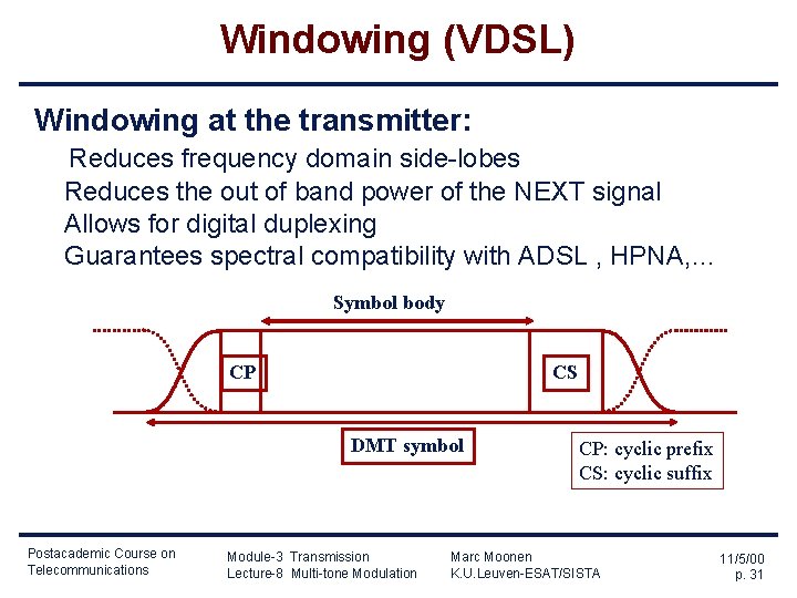 Windowing (VDSL) Windowing at the transmitter: Reduces frequency domain side-lobes Reduces the out of