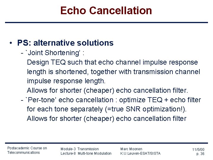Echo Cancellation • PS: alternative solutions - `Joint Shortening’ : Design TEQ such that