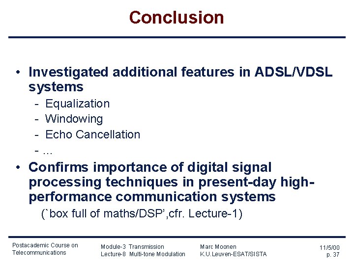 Conclusion • Investigated additional features in ADSL/VDSL systems - Equalization - Windowing - Echo