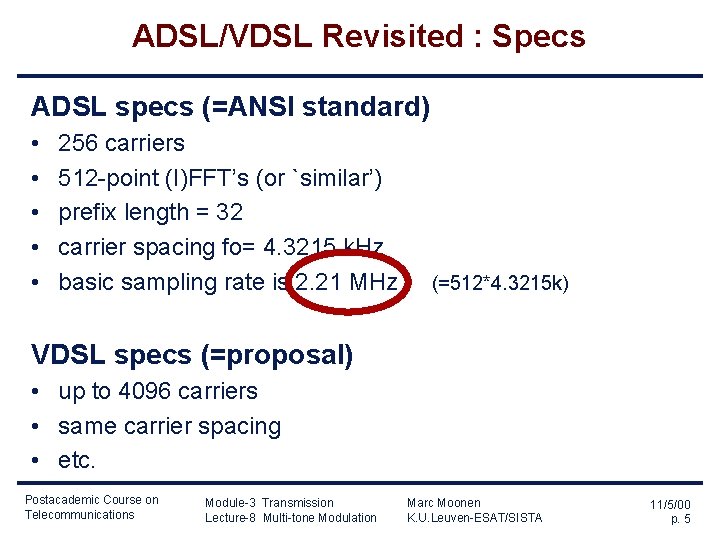 ADSL/VDSL Revisited : Specs ADSL specs (=ANSI standard) • • • 256 carriers 512