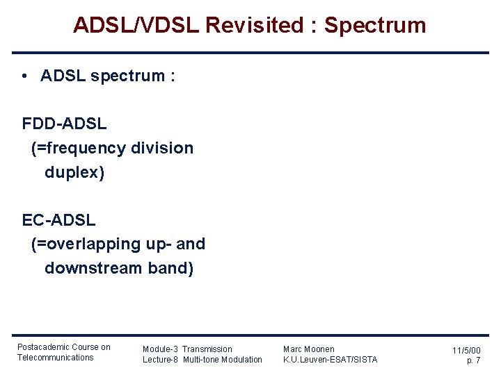 ADSL/VDSL Revisited : Spectrum • ADSL spectrum : FDD-ADSL (=frequency division duplex) EC-ADSL (=overlapping