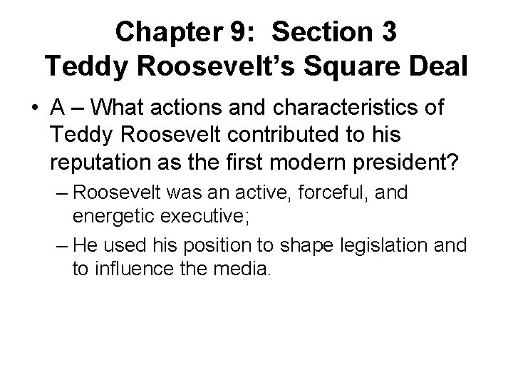 Chapter 9: Section 3 Teddy Roosevelt’s Square Deal • A – What actions and