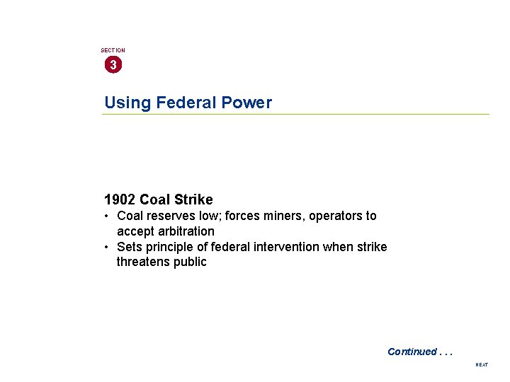 SECTION 3 Using Federal Power 1902 Coal Strike • Coal reserves low; forces miners,