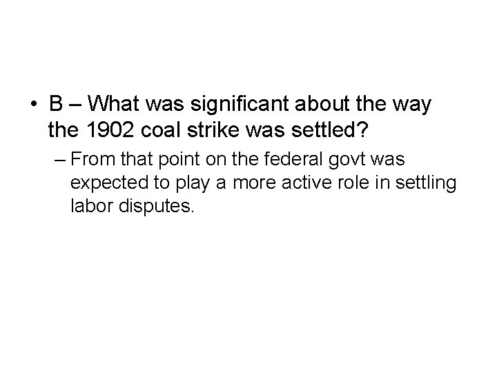  • B – What was significant about the way the 1902 coal strike