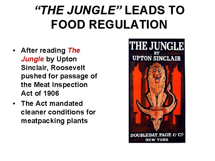 “THE JUNGLE” LEADS TO FOOD REGULATION • After reading The Jungle by Upton Sinclair,