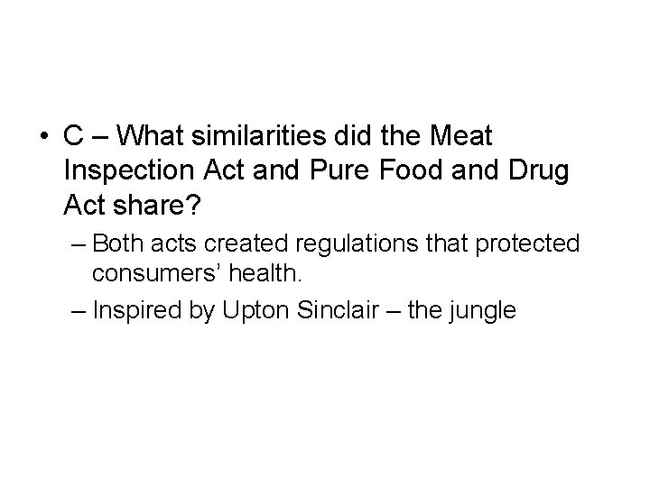  • C – What similarities did the Meat Inspection Act and Pure Food