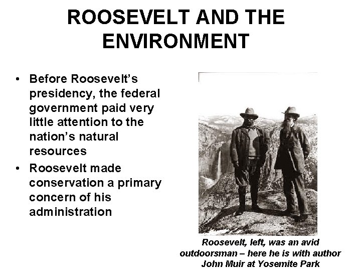 ROOSEVELT AND THE ENVIRONMENT • Before Roosevelt’s presidency, the federal government paid very little