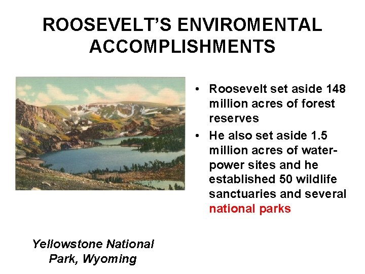 ROOSEVELT’S ENVIROMENTAL ACCOMPLISHMENTS • Roosevelt set aside 148 million acres of forest reserves •