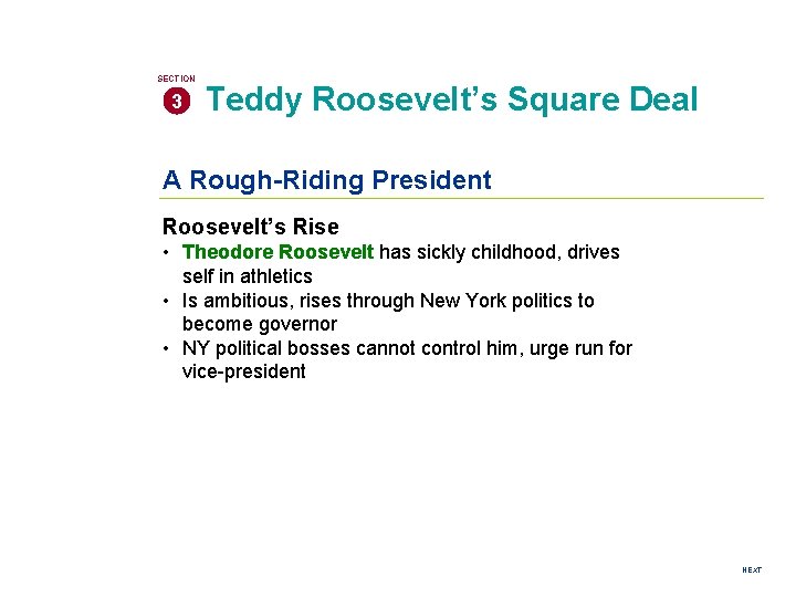 SECTION 3 Teddy Roosevelt’s Square Deal A Rough-Riding President Roosevelt’s Rise • Theodore Roosevelt