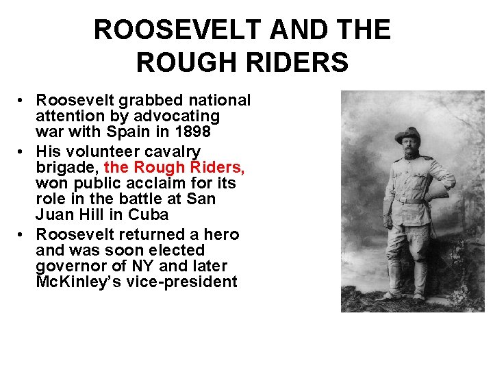 ROOSEVELT AND THE ROUGH RIDERS • Roosevelt grabbed national attention by advocating war with