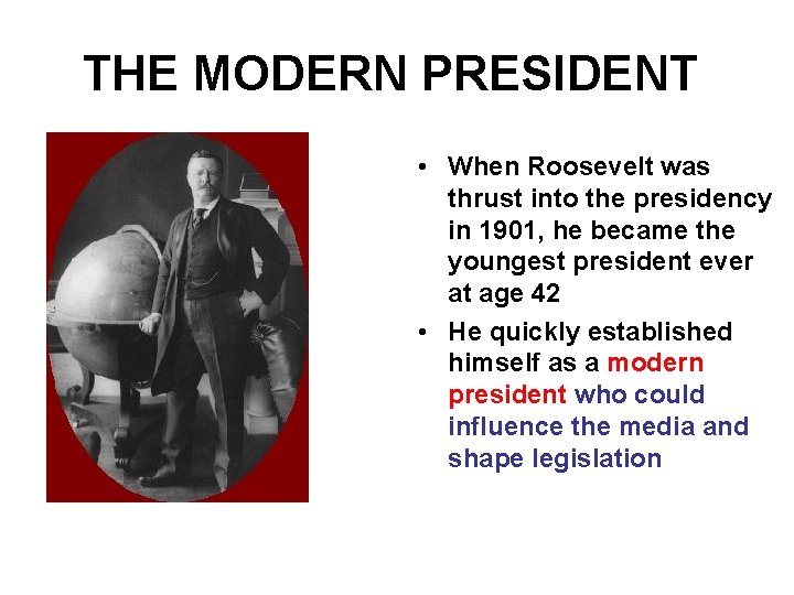THE MODERN PRESIDENT • When Roosevelt was thrust into the presidency in 1901, he