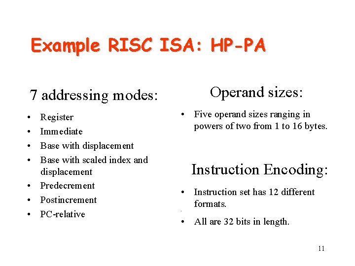 Example RISC ISA: HP-PA Operand sizes: 7 addressing modes: • • Register Immediate Base