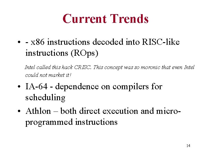 Current Trends • - x 86 instructions decoded into RISC-like instructions (ROps) Intel called