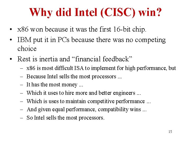 Why did Intel (CISC) win? • x 86 won because it was the first