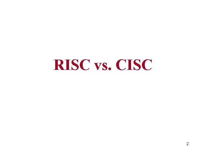 RISC vs. CISC 2 