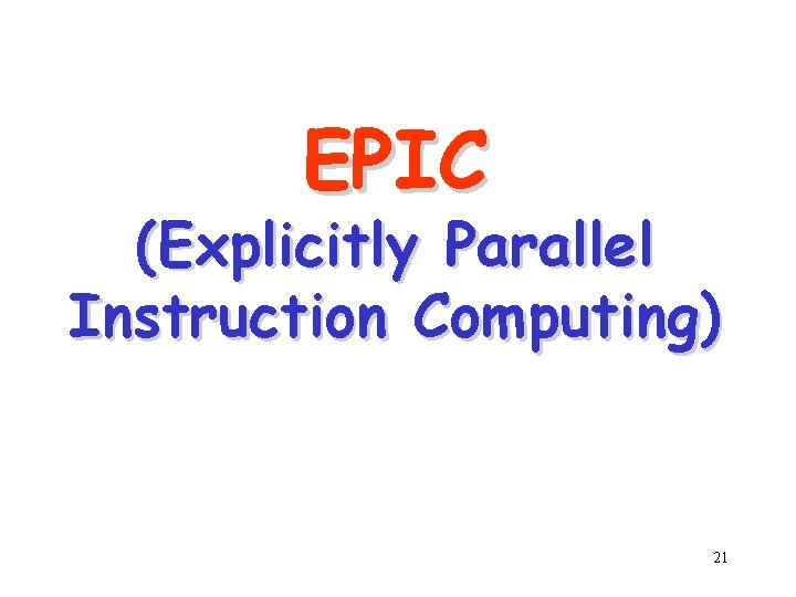 EPIC (Explicitly Parallel Instruction Computing) 21 