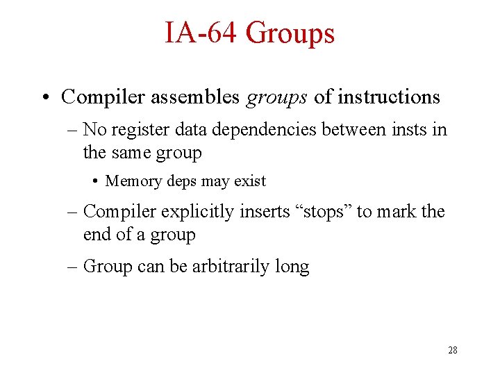 IA-64 Groups • Compiler assembles groups of instructions – No register data dependencies between