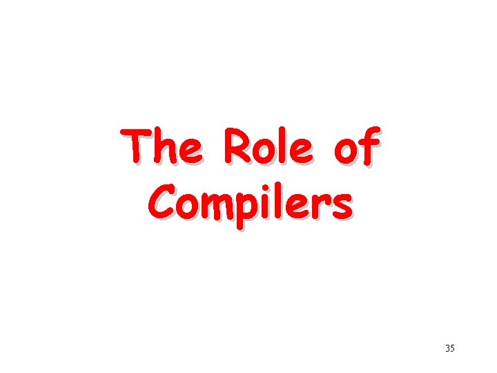 The Role of Compilers 35 
