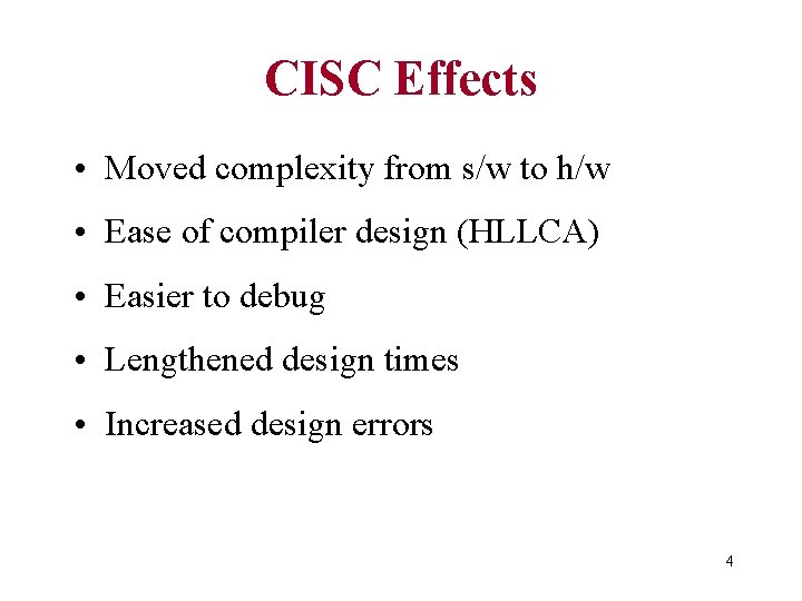 CISC Effects • Moved complexity from s/w to h/w • Ease of compiler design