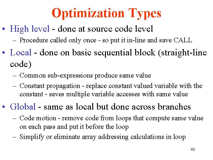 Optimization Types • High level - done at source code level – Procedure called