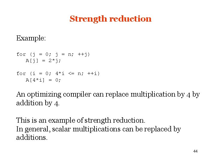 Strength reduction Example: for (j = 0; j = n; ++j) A[j] = 2*j;