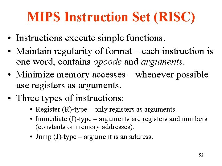MIPS Instruction Set (RISC) • Instructions execute simple functions. • Maintain regularity of format