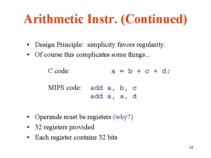 Arithmetic Instr. (Continued) • Design Principle: simplicity favors regularity. • Of course this complicates