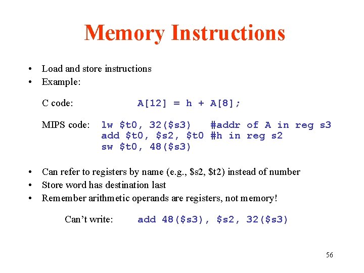 Memory Instructions • Load and store instructions • Example: C code: MIPS code: A[12]