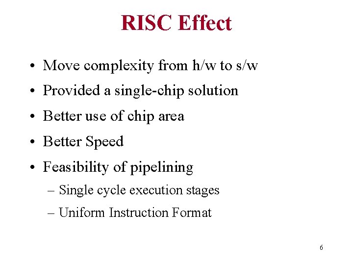 RISC Effect • Move complexity from h/w to s/w • Provided a single-chip solution