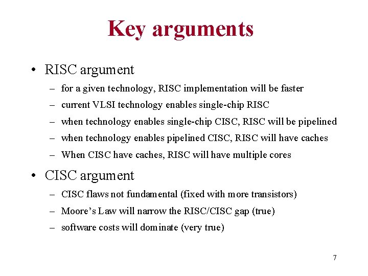 Key arguments • RISC argument – for a given technology, RISC implementation will be