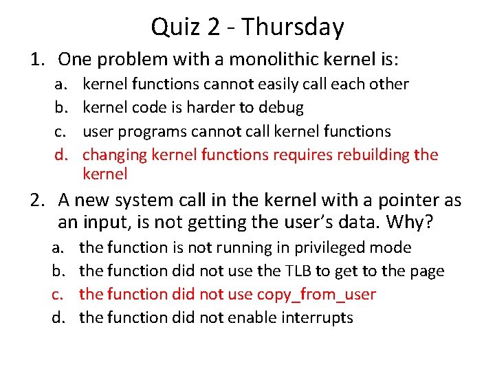 Quiz 2 - Thursday 1. One problem with a monolithic kernel is: a. b.