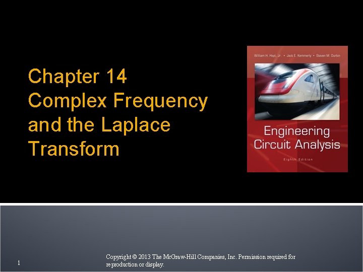 Chapter 14 Complex Frequency and the Laplace Transform 1 Copyright © 2013 The Mc.