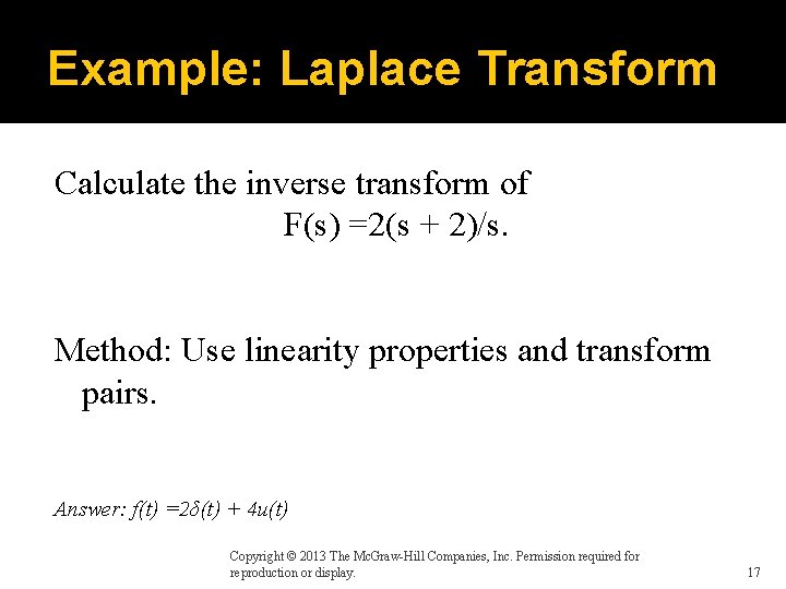 Example: Laplace Transform Calculate the inverse transform of F(s) =2(s + 2)/s. Method: Use