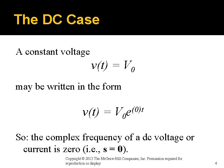 The DC Case A constant voltage v(t) = V 0 may be written in