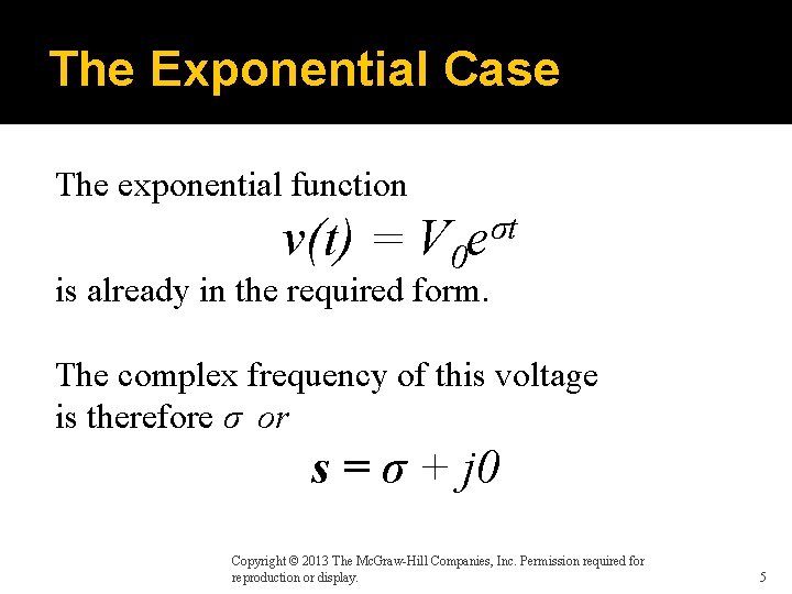 The Exponential Case The exponential function v(t) = V 0 eσt is already in
