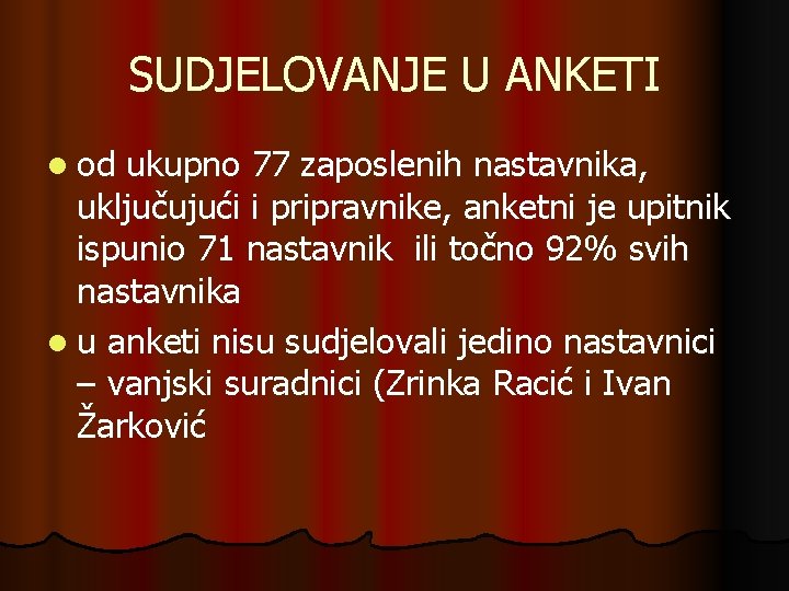 SUDJELOVANJE U ANKETI l od ukupno 77 zaposlenih nastavnika, uključujući i pripravnike, anketni je SUDJELOVANJE U ANKETI l od ukupno 77 zaposlenih nastavnika, uključujući i pripravnike, anketni je