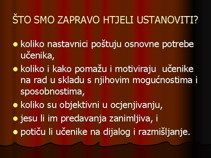 ŠTO SMO ZAPRAVO HTJELI USTANOVITI? l koliko nastavnici poštuju osnovne potrebe učenika, l koliko