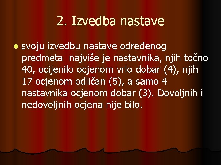 2. Izvedba nastave l svoju izvedbu nastave određenog predmeta najviše je nastavnika, njih točno