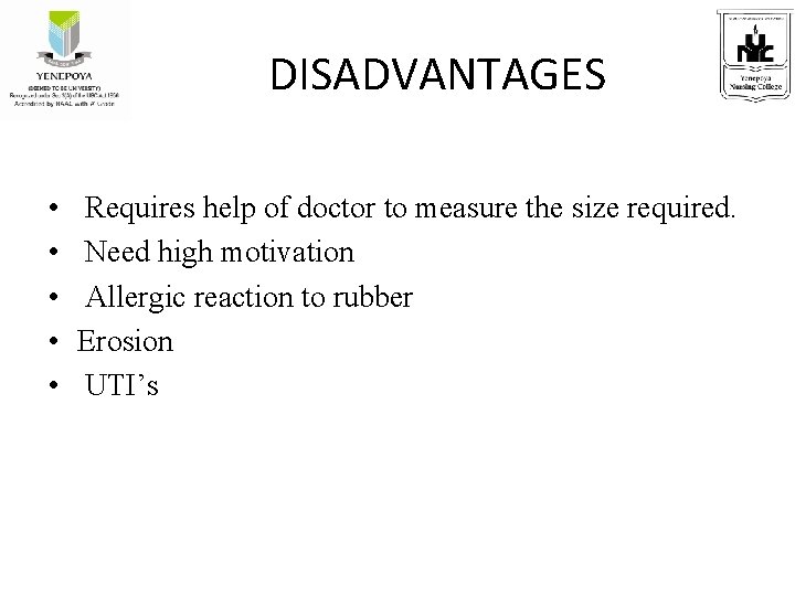 DISADVANTAGES • • • Requires help of doctor to measure the size required. Need