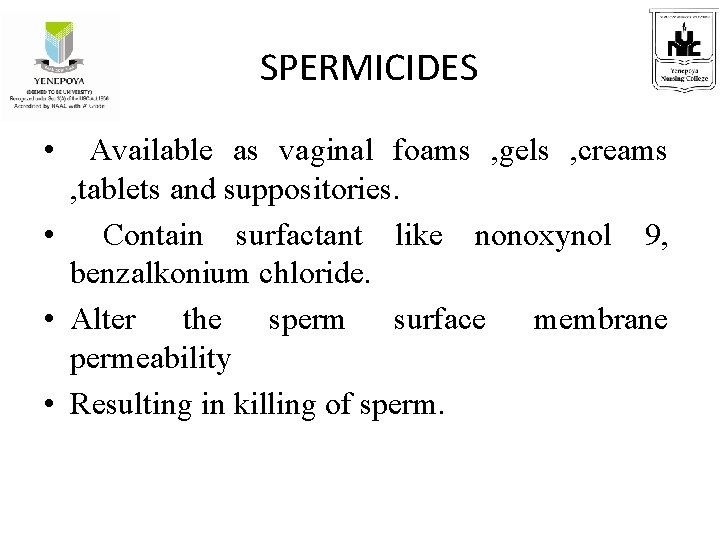 SPERMICIDES • Available as vaginal foams , gels , creams , tablets and suppositories.